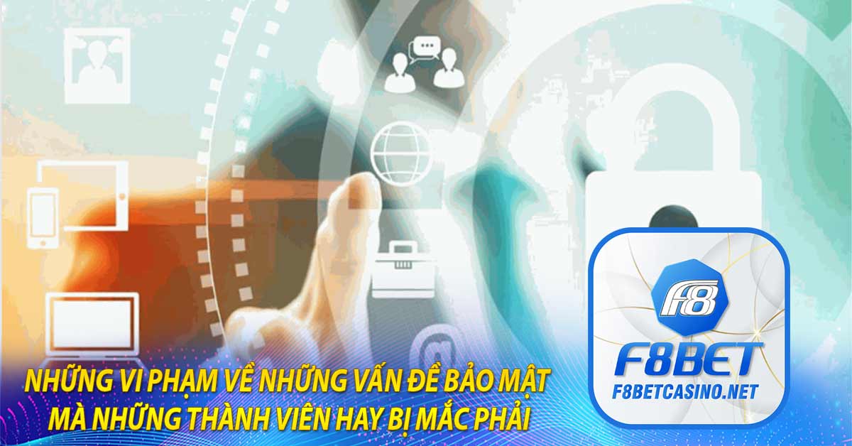 Những vi phạm về những vấn đề bảo mật mà những thành viên hay bị mắc phải