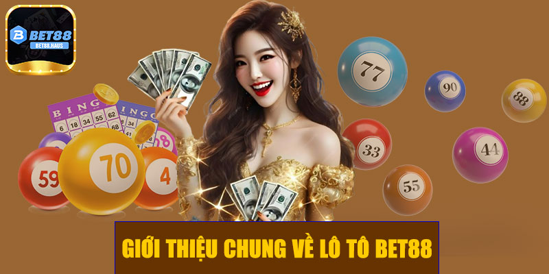 Giới thiệu chung về lô tô BET88
