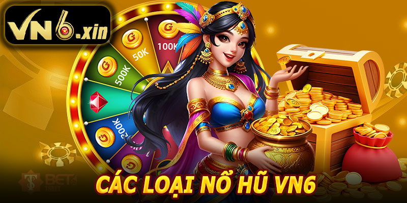 Các Loại Nổ Hũ VN6