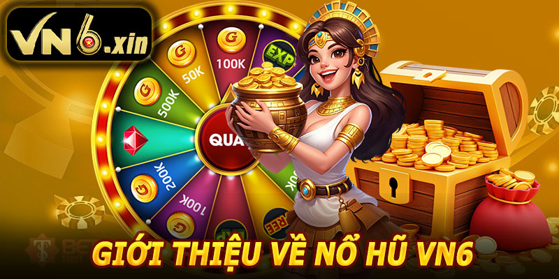Giới Thiệu Về Nổ Hũ VN6