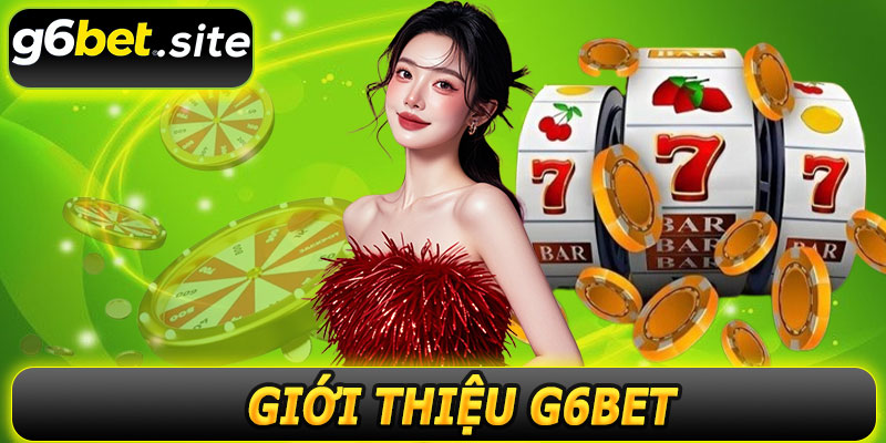 Giới thiệu G6BET – Tổng quan về nền tảng uy tín trực tuyến hàng đầu