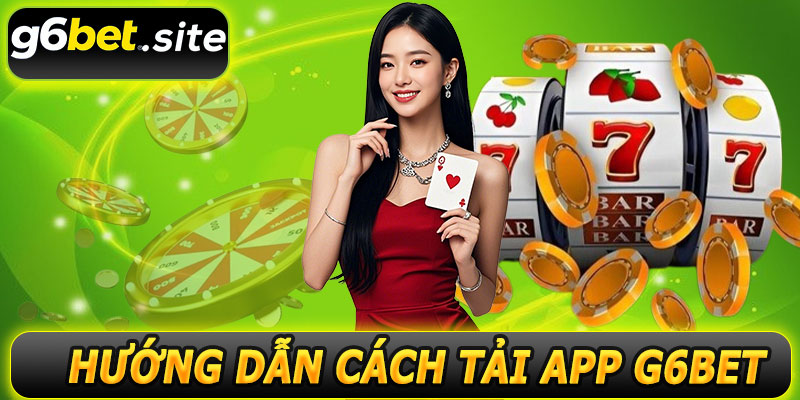 Hướng dẫn cách tải app G6BET