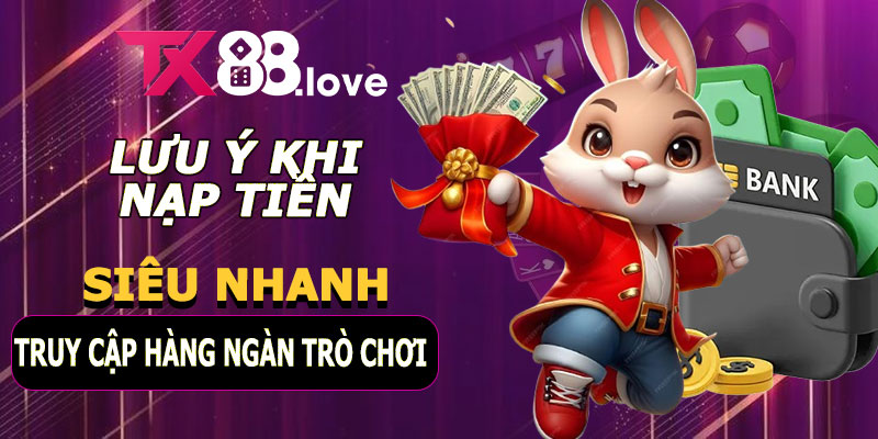 Lưu ý khi nạp tiền TX88