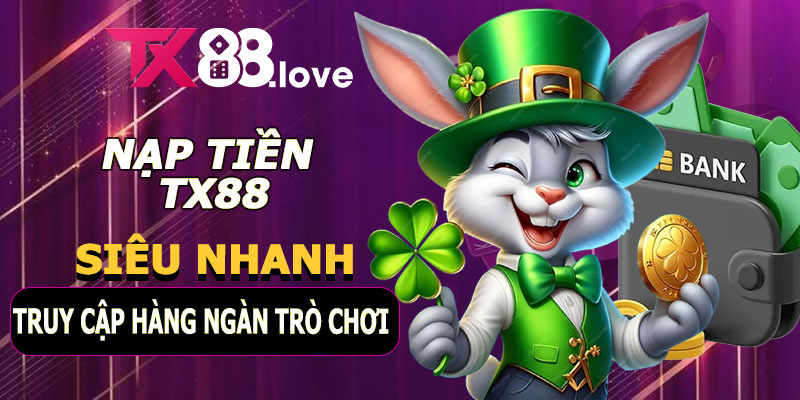 Nạp Tiền TX88 Siêu Nhanh – Truy Cập Hàng Ngàn Trò Chơi