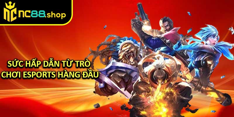 Sức Hấp Dẫn Từ Trò Chơi Esports Hàng Đầu