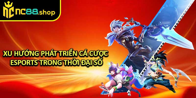 Xu Hướng Phát Triển Cá Cược Esports Trong Thời Đại Số