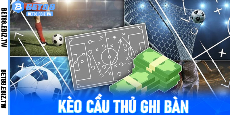 Kèo Cầu Thủ Ghi Bàn – Bí Quyết Từ Dân Cược Chuyên Nghiệp Tại Bet88