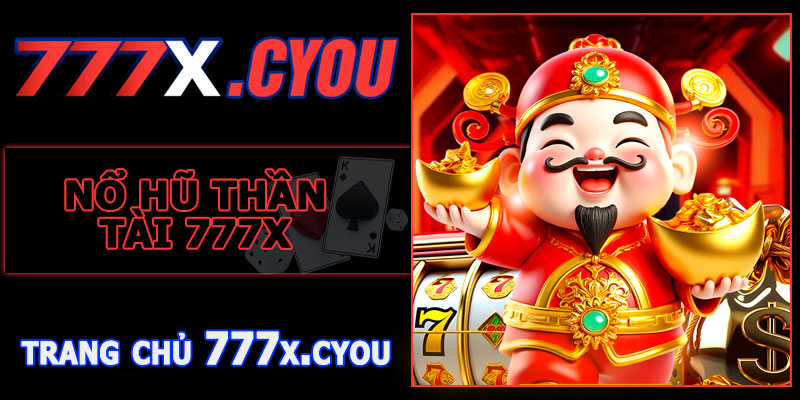 Nổ Hũ Thần Tài 777X – Slot Hot Nhất Hiện Nay